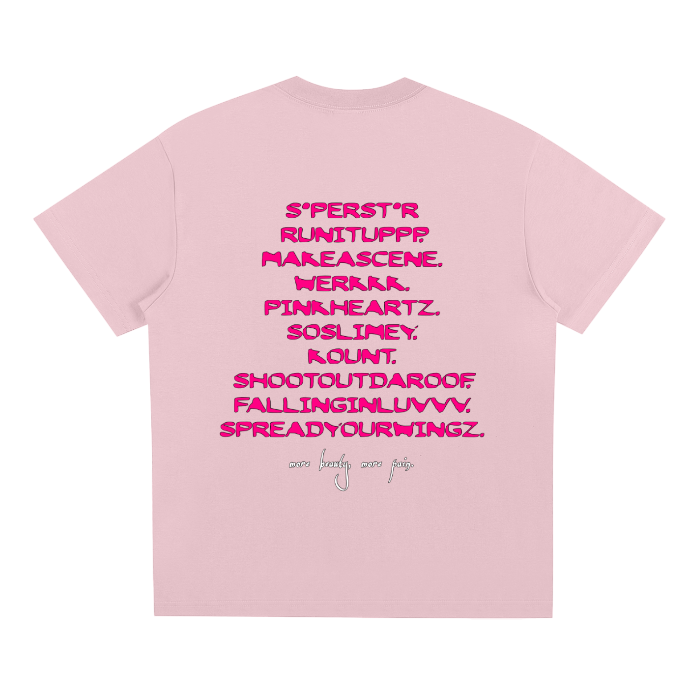 MORE BEAUTY, MORE PAIN. Tee