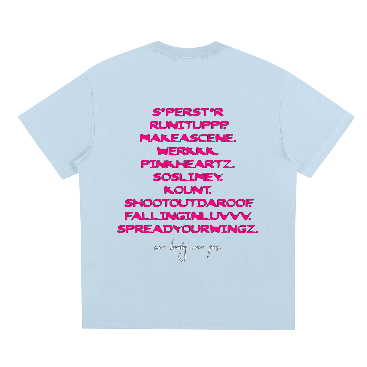 MORE BEAUTY, MORE PAIN. Tee