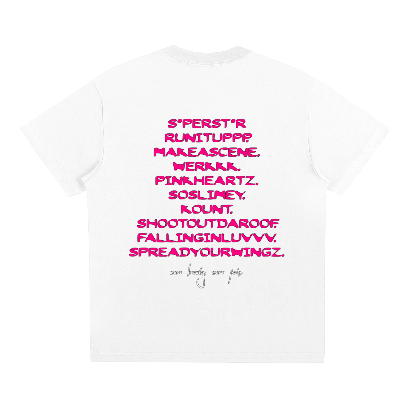MORE BEAUTY, MORE PAIN. Tee